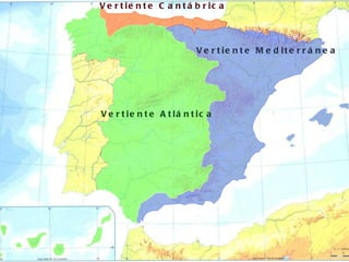 Vertiente Atlántica Vertiente Cantábrica Vertiente Mediterránea 