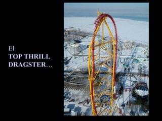 El  TOP THRILL DRAGSTER … 