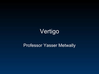 Vertigo Professor Yasser Metwally 