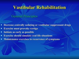 Vastibular Rehabilitation <ul><li>General Principles </li></ul><ul><li>Decrease centrally sedating or vestibular suppressa...