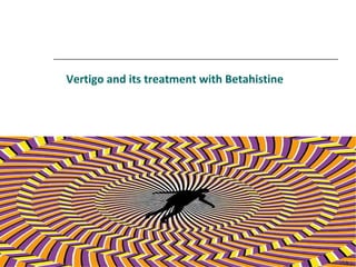Vertigo and its treatment with Betahistine 