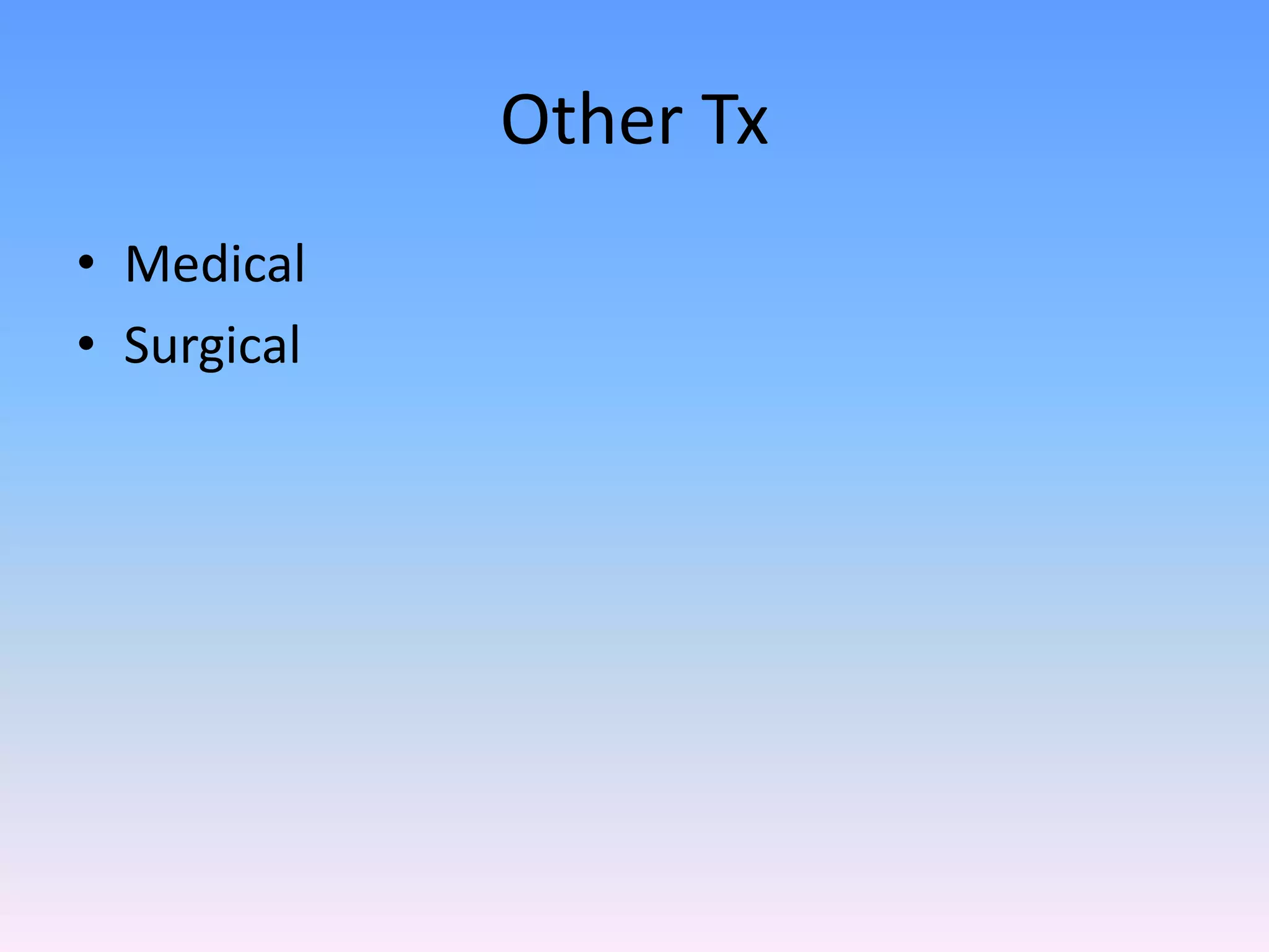 Other Tx
• Medical
• Surgical
