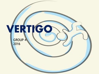 VERTIGO
Group5
VERTIGO
GROUP 4
2016
 