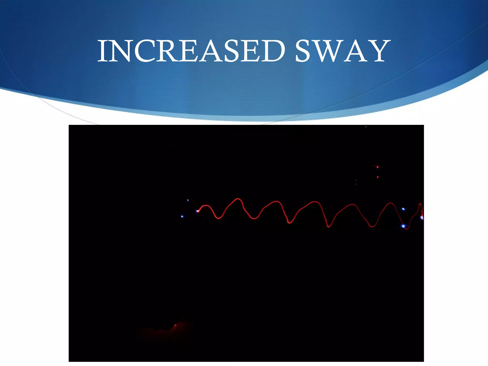 INCREASED SWAY
 
