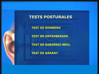 TESTS POSTURALES TEST DE ROMBERG TEST DE UNTERBERGER TEST DE BABINSKI-WEIL TEST DE BÁRÁNY 