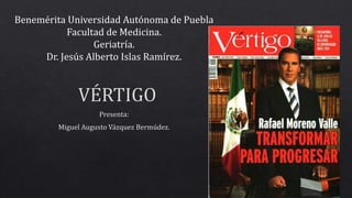 Benemérita Universidad Autónoma de Puebla
Facultad de Medicina.
Geriatría.
Dr. Jesús Alberto Islas Ramírez.
 