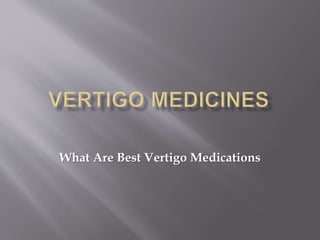 What Are Best Vertigo Medications
 