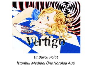 Dr.Burcu Polat
İstanbul Medipol Ünv.Nöroloji ABD
 