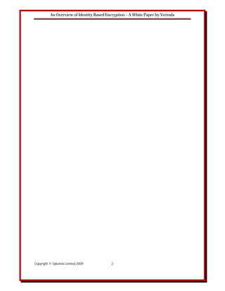 An Overview of Identity Based Encryption – A White Paper by Vertoda




Copyright © Sykoinia Limited 2009          2
 