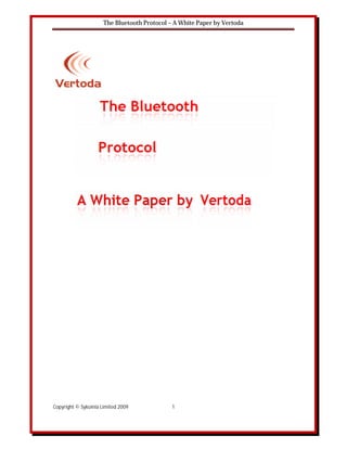 The Bluetooth Protocol – A White Paper by Vertoda




Copyright © Sykoinia Limited 2009             1
 