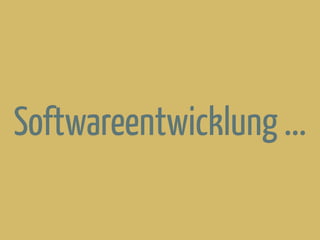Softwareentwicklung ...
 