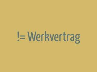 != Werkvertrag
 