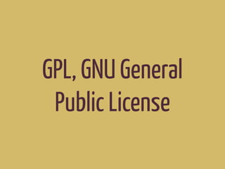 GPL, GNU General
Public License
 