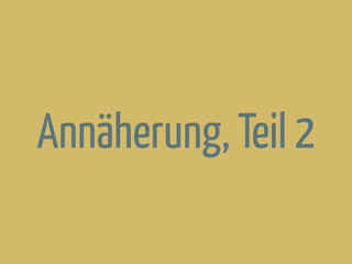 Annäherung, Teil 2
 