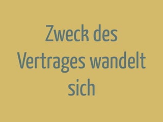 Zweck des
Vertrages wandelt
sich
 