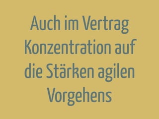 Auch im Vertrag
Konzentration auf
die Stärken agilen
Vorgehens
 