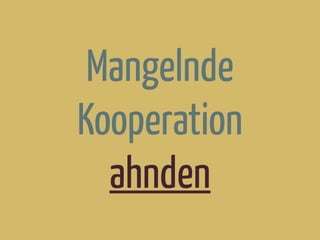 Mangelnde
Kooperation
ahnden
 