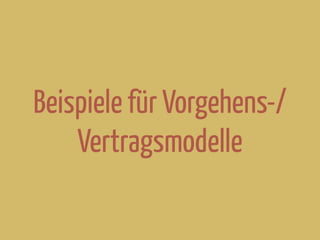 Beispiele für Vorgehens-/
Vertragsmodelle
 