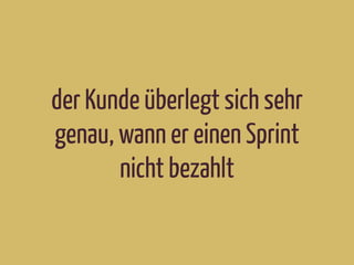 der Kunde überlegt sich sehr
genau, wann er einen Sprint
nicht bezahlt
 