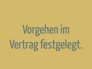 Vorgehen im
Vertrag festgelegt.
 