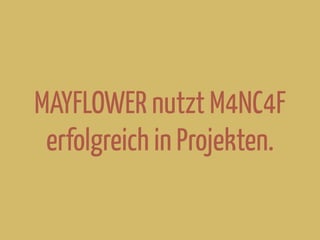 MAYFLOWER nutzt M4NC4F
erfolgreich in Projekten.
 