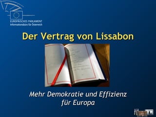 Der Vertrag von Lissabon Mehr Demokratie und Effizienz für Europa 