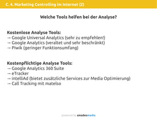 C. 4. Marketing Controlling im Internet (2)
powered by amadeomedia
Welche Tools helfen bei der Analyse?
Kostenlose Analyse...