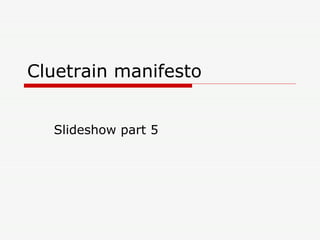 Cluetrain manifesto Slideshow part 5 