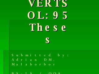 VERTSOL: 95 Theses Submitted by: Adrian DM. Malaborbor   BS-IS / OOA Submitted to: Sir Paul Pajo 