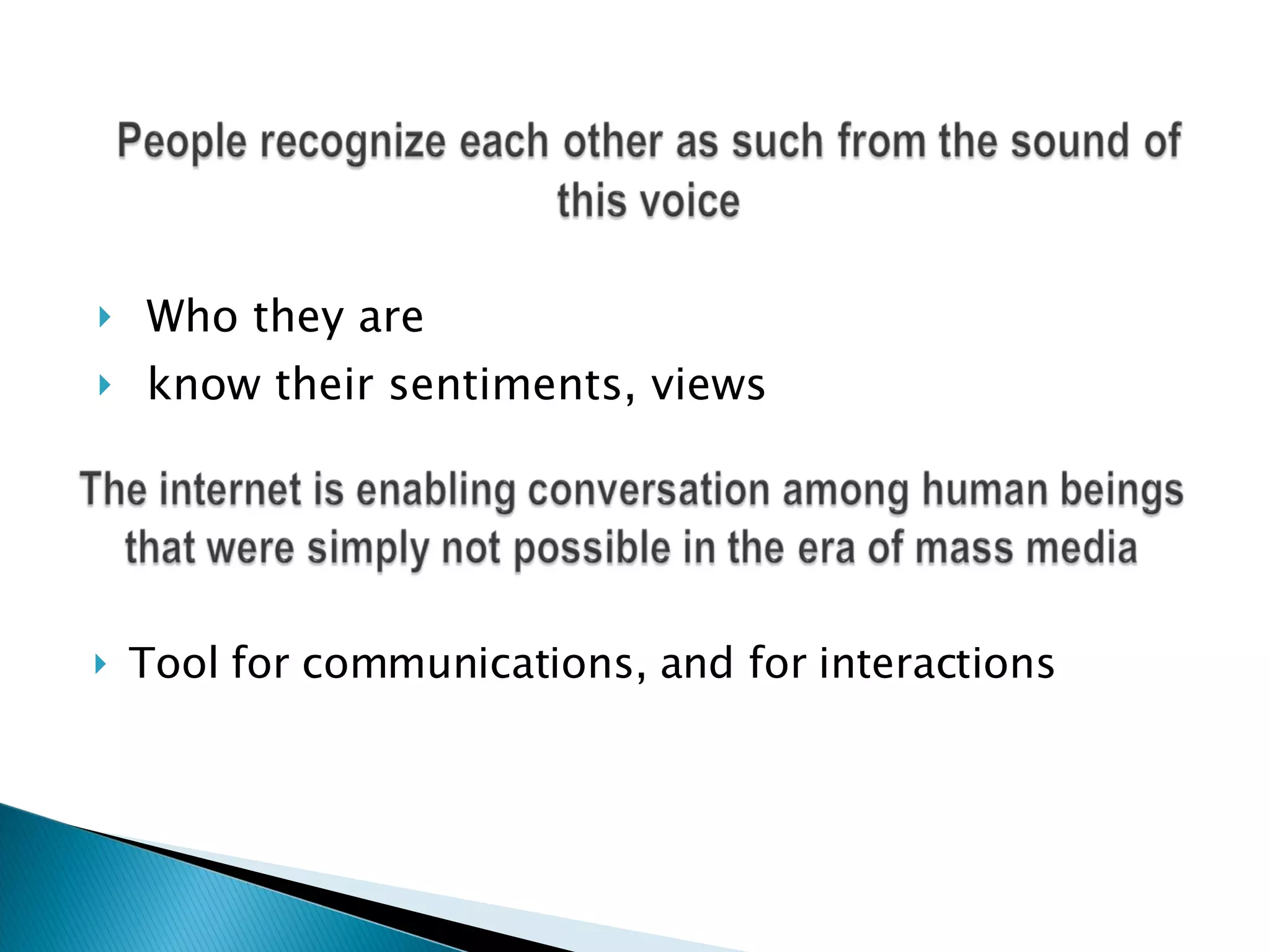 Who they are know their sentiments, views Tool for communications, and for interactions  