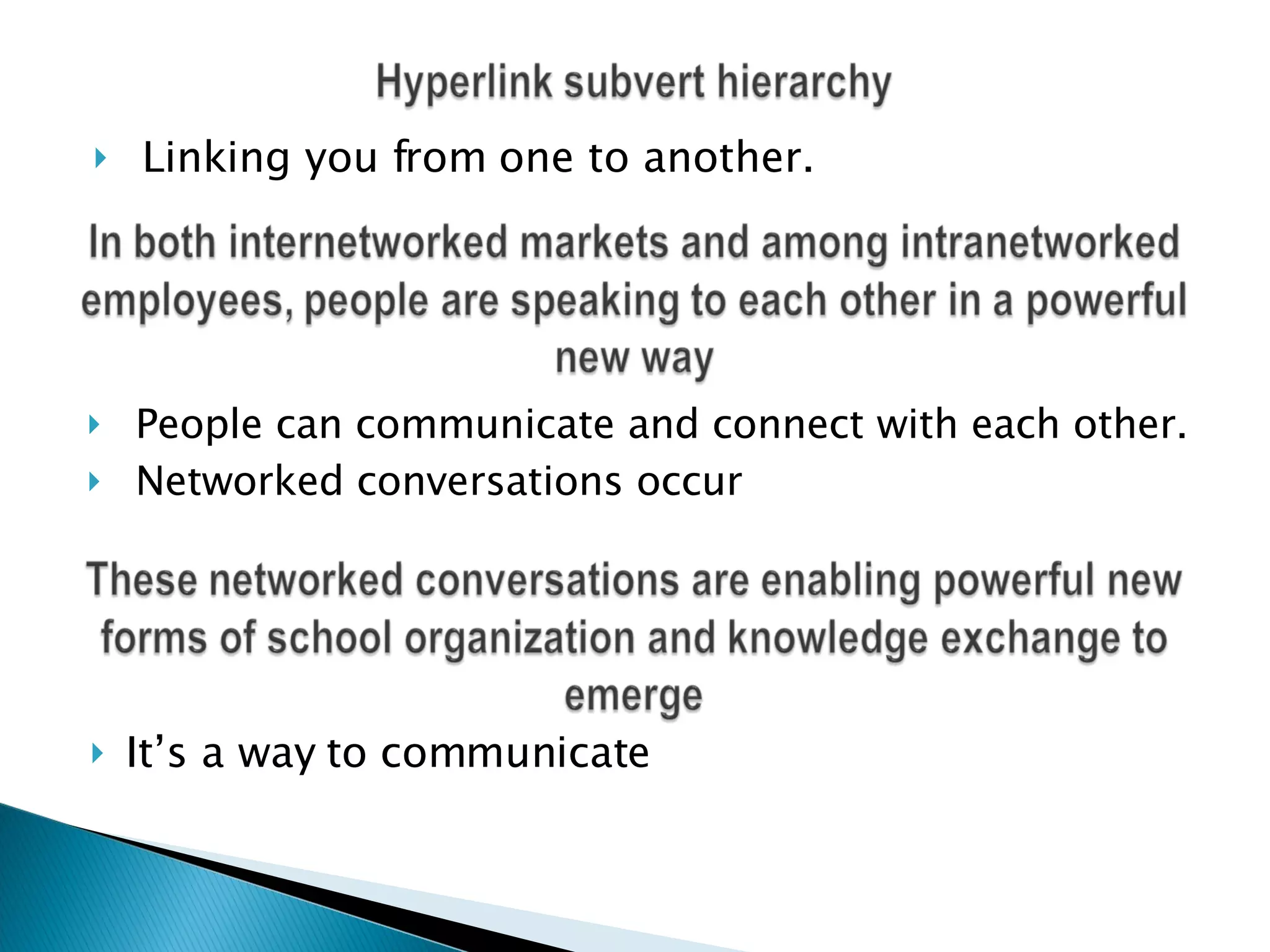 Linking you from one to another. People can communicate and connect with each other. Networked conversations occur It’s a way to communicate 