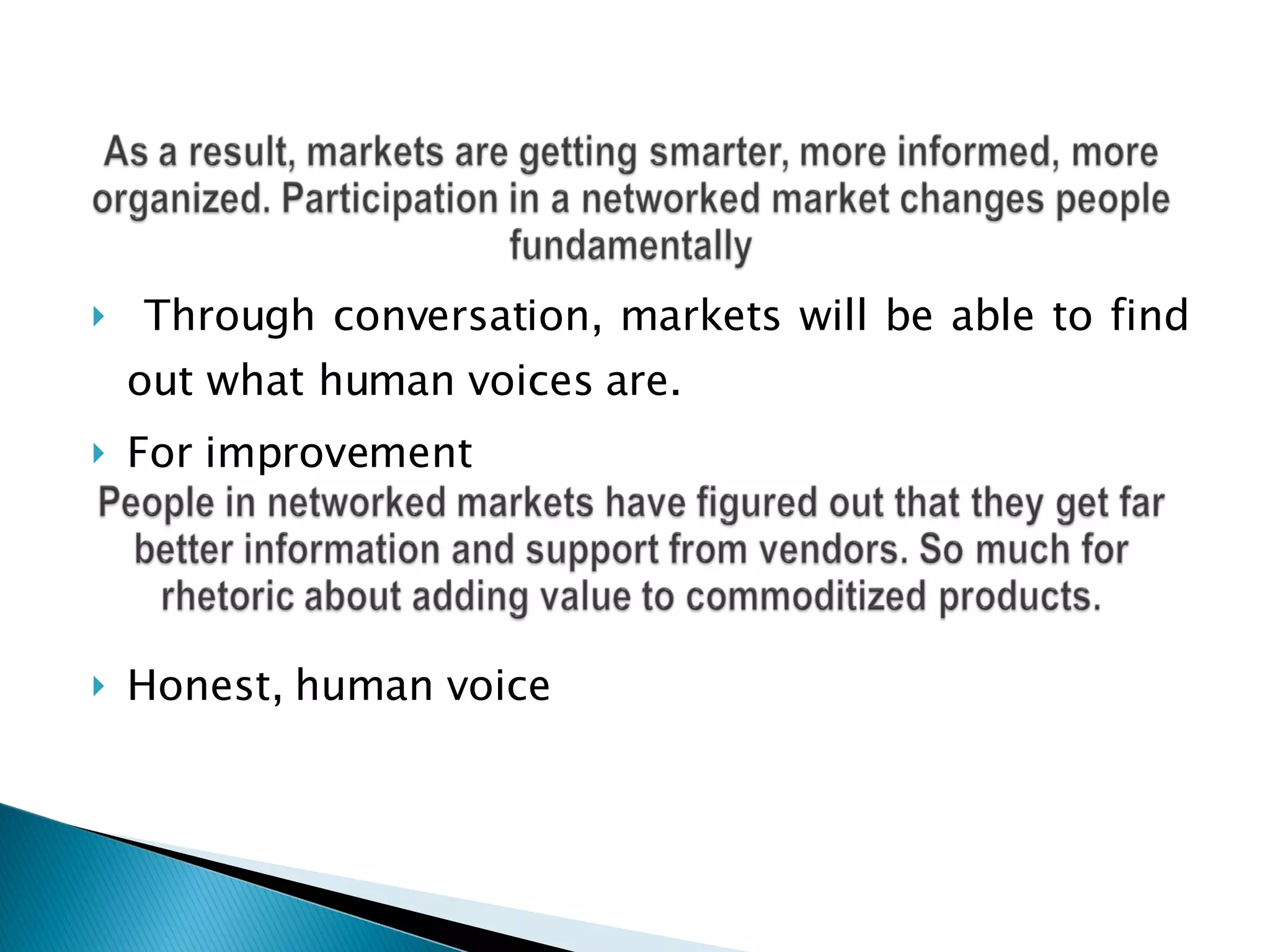 Through conversation, markets will be able to find out what human voices are. For improvement Honest, human voice  
