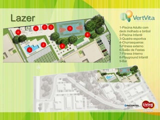 Lazer
         6   7   5       3       1-Piscina Adulto com
 4                               deck molhado e biribol
                             8   2-Piscina Infantil
                                 3-Quadra esportiva
                                 4-Churrasqueiras
             2       9           5-Fitness externo
     1                           6-Salão de Festas
                                 7-Fitness Interno
                                 8-Playground Infantil
                                 9-Bar
 