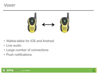 Voxer




•   Walkie-talkie for iOS and Android
•   Live audio
•   Large number of connections
•   Push notifications



                                        5
 