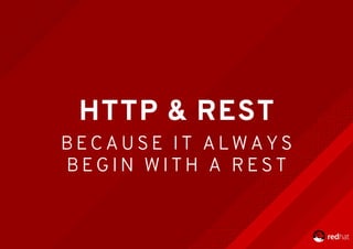 HTTP	&	REST
B E C A U S E 	 I T 	 A L W A Y S
B E G I N 	 W I T H 	 A 	 R E S T
 