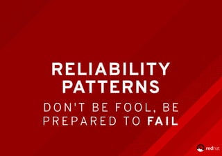 RELIABILITY
PATTERNS
D O N ' T 	 B E 	 F O O L , 	 B E
P R E P A R E D 	 T O 	 FA I L
 