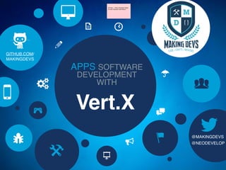 K
t
x
(
8
5
!
a
!
>
"
[K
S
9
#
Vert.X
APPS SOFTWARE
DEVELOPMENT
WITH
Hit View -> Show Presenter Notes

to view important information!
U
@MAKINGDEVS
@NEODEVELOP
GITHUB.COM/
MAKINGDEVS
 