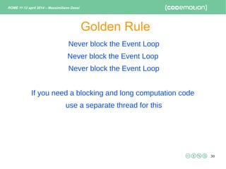 30
Never block the Event Loop
Never block the Event Loop
Never block the Event Loop
If you need a blocking and long comput...