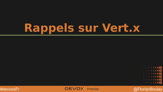 @YourTwitterHandle@YourTwitterHandle @FlorianBoulay#devoxxFr
Rappels sur Vert.x
 