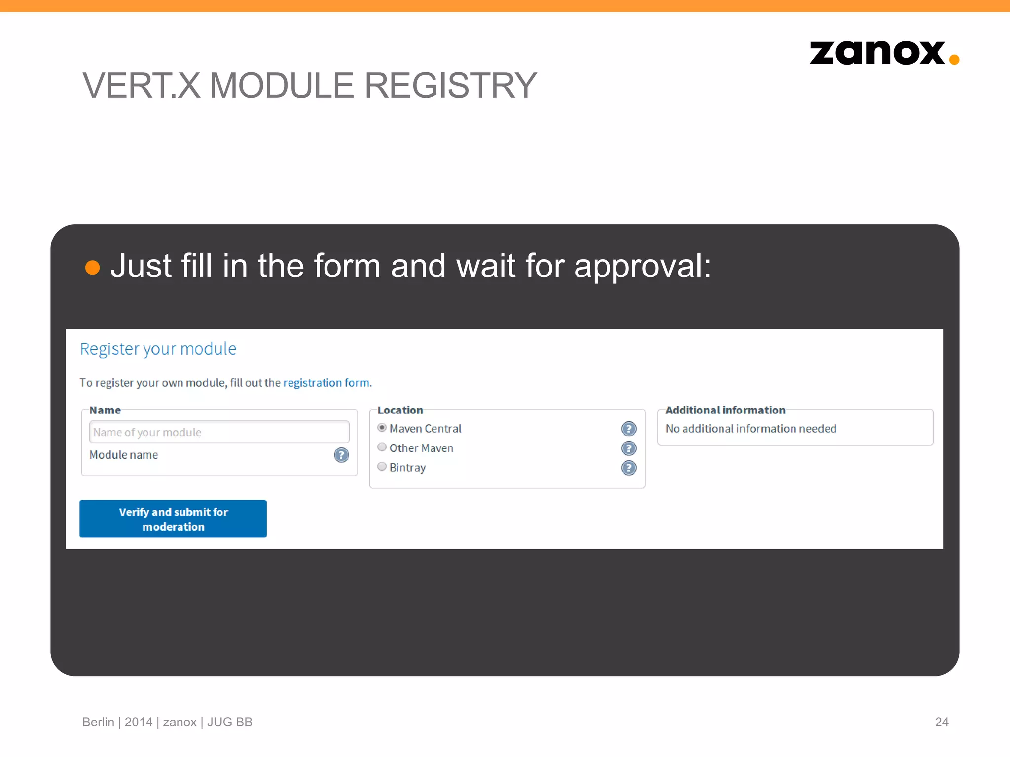 VERT.X MODULE REGISTRY
● Just fill in the form and wait for approval:
24Berlin | 2014 | zanox | JUG BB
 