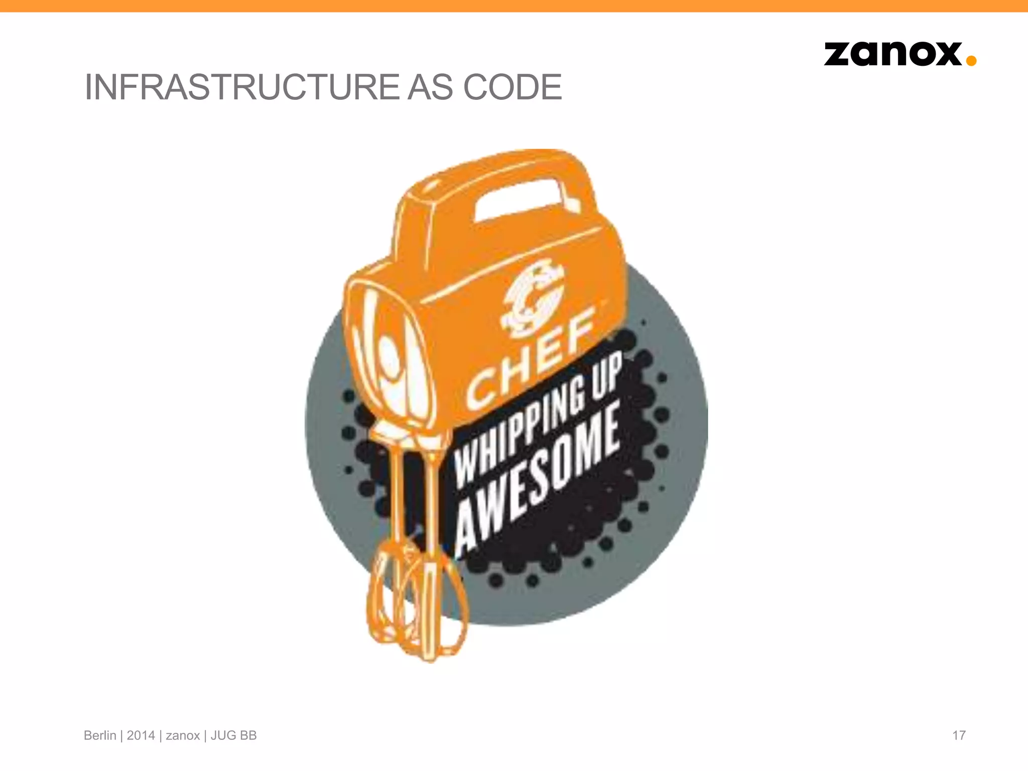 INFRASTRUCTURE AS CODE
17Berlin | 2014 | zanox | JUG BB
 