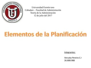 Universidad Fermín toro
Cabudare – Facultad de Administración
Teoría de la Administración
12 de julio del 2017
Integrantes:
Veruska Pereira C.I
26.800.988
 