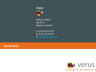 TEŞEKKÜRLER VERUS ®  Cebeci Caddesi No:24/A Akatlar/ İstanbul T: (212) 352 03 93 F: (212) 352 03 91 E:  [email_address] 