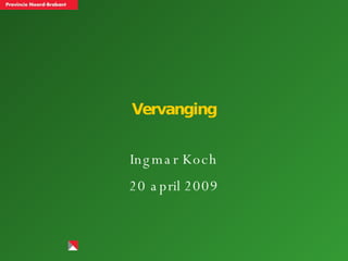 Vervanging Ingmar Koch 20 april 2009 