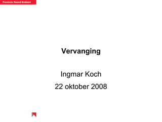 Vervanging Ingmar Koch 22 oktober 2008 