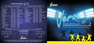 Fiesta Schedule
                                                                                                        Verve               2
                                                                                                                                K12
               Day-1 Thursday, March 22, 2012                                                                      Day-2 Friday, March 23, 2012
Event                                         Timings                    Venue                              Event                                Timings                    Venue




                                                                                                                                                                                                                   e
Inaugration : VERVE 2K12                      10.30 a.m. -11.00 a.m.     Back Stage                         Debate                               10:30 a.m. - 12:00 Noon    Basement (OB)




                                                                                                                                                                                                                 v
Smart Quiz (Prelims)                          10:30 a.m. -11.00 a.m.     Room No. 201 & 202 (NB)            The AD Mad Show                      10:30 a.m. - 12:00 Noon    Center Stage




                                                                                                                                                                                                               er
Antakshari (Prelims)                          11.00 a.m. - 11.30 a.m.    Room No. 201 & 202 (NB)            Let's ROCK                           11:00 a.m. - 01:30 p.m.    Back Stage
Smart Quiz (Finals)                           11.00 a.m. -01.00 p.m.     Center Stage                       KODE Debugging                       11:00 a.m. - 01:00 p.m.    Computer Lab No. 001 & 002 (OB)
                                                                                                            INGENUITY - Tattoo Making & Nail Art 11:30 a.m. - 02:00 p.m.    Open Area - Front Side




                                                                                                                                                                                                              V
Vicharon ka Mathbedh                          11.30 a.m. - 02.00 p.m.    Auditorium (OB) - Basement
                                                                                                            Nukkad Natak (Rang Manch)            12:00 Noon - 01:30 p.m.    Center Stage
Business Plan                                 11.30 a.m. - 02.00 p.m.    Room No. 302 Auditorium (NB)
                                                                                                            Rangoli Competition                  12:00 Noon - 02:00 p.m.    Basement (NB)
Antakshari (Finals)                           12.00 Noon - 02.00 p.m.    Back Stage
                                                                                                            SUDOKU - Mind Challenge              01:00 p.m. - 03:00 p.m.    Room No. 201 & 202 (NB)
The Cullinary Show-Kuch Cook Hota Hai 12.00 Noon - 03.00 p.m.            Hospitality Kitchen
                                                                                                            Talent Unlimited                     02:00 p.m. - 03:30 p.m.    Center Stage
Still Photography                     12.00 Noon - 03.00 p.m.            Open Area (OB) - Basement
                                                                                                            LAN Gaming                           02:00 p.m. - 04:00 p.m.    Computer Lab No. 001 & 002 (OB)
Grafitti Art                                  12.30 p.m. - 02.30 p.m.    Front Stage                        Jazz up the Floor - Choreography     02:00 p.m. - 04:00 p.m.    Back Stage
Main Bhi Filmy Hoon                           01.30 p.m. - 03.00 p.m.    Center Stage                       Foot Loose - Solo Dance              04:00 p.m. - 05:30 p.m.    Center Stage
                                                                                                                                                                                                                               2
Web Designing
Sur Sangam
Film Jagat
Word Search - Mind Teaser
                                              02.00 p.m. - 03.30 p.m.
                                              02.00 p.m. - 04.00. p.m.
                                              02.00 p.m. - 03.30 p.m.
                                                                         Comp. Lab No. 001 & 002 (OB)
                                                                         Back Stage
                                                                         Auditorium (OB) - Basement
                                                                                                            DJ - JAM SESSION
                                                                                                            Mr. & Ms. Verve 2K12
                                                                                                            STAR NITE - Live Concert
                                                                                                                                                 04:00 p.m. - 07:30 p.m
                                                                                                                                                 05:30 p.m. - 07:30 p.m.
                                                                                                                                                 06:00 p.m. - 07:30 p.m.
                                                                                                                                                                            Front Stage
                                                                                                                                                                            Center Stage
                                                                                                                                                                            Back Stage
                                                                                                                                                                                                                                   K12
                                              02.30 p.m. - 04.00 p.m.    Room No. 201 & 202 (NB)
Collage Making                                02.30 p.m. - 04.30 p.m.    Basement (NB)
Just Dance - Double ka Dhamka                 03.00 p.m - 05.00 p.m      Center Stage
                                                                                                                                                                                                               Annual Inter-College
DJ-JAM Session/STAR NITE                      04.00 p.m. - 07.30 p.m.    Back Stage                                                                                                                            Techno Management Cultural Fest
Bheja FRY                                     05.00 p.m - 07.00 p.m      Center Stage
Envogue-The Fashion Show                      06.00 p.m. - 07.30 p.m.    Front Stage
                                                                                                                                                                                                               March 22-23, 2012 at JIMS Campus, Rohini
                (NB) - New Building                                                                         (OB) - Old Building
                *Fiesta Schedule is subject to change. Kindly Confirm the event timings and venue with the student organizers
                                                                                 STAGE DIMENSIONS
                24 ft.                                                                                                                                                     36 ft.




                                                                                                                                                                                                 24 ft.
                                     16 ft.




                                                                                                   34 ft.
                                                                                                                   20 ft.




   FRONT STAGE                                                                          CENTER STAGE                                                             BACK STAGE
                            12 ft.




                                                                                                                                                                                    12 ft.
                8 ft.                                                                                                                                                      8 ft.




         Venue: 3, Institutional Area, Sector - 5, Rohini, Delhi - 110085. Tel.: 45184118, 45184100, 45184000
             Fax. No: 45184155. Website: www.jimsindia.org, www.jims.in, Email: verve@jimsindia.org
 