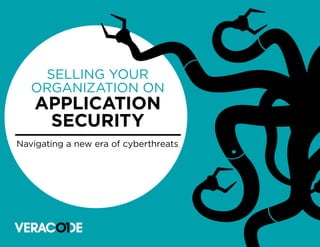 SELLING YOUR
ORGANIZATION ON
APPLICATION
SECURITY
Navigating a new era of cyberthreats
 