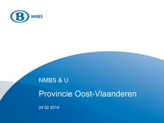 NMBS & U
Provincie Oost-Vlaanderen
24 02 2014
 