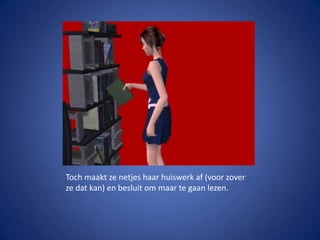 Toch maakt ze netjes haar huiswerk af (voor zover ze dat kan) en besluit om maar te gaan lezen.