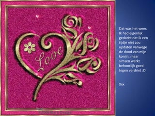 Dat was het weer.Ik had eigenlijk gedacht dat ik een tijdje niet zou updaten vanwege de dood van mijn konijn, maar simsen werkt behoorlijk goed tegen verdriet :DXxx